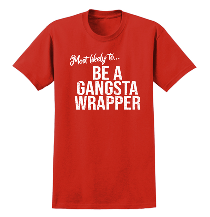 Monograms For Me Small / Be a Gangsta Wrapper Most Likely To... Holiday Whimsy Quote Tshirts