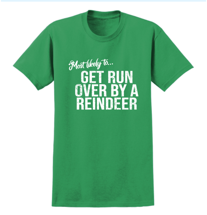 Monograms For Me Small / Get Run Over by a Reindeer Most Likely To... Holiday Whimsy Quote Tshirts