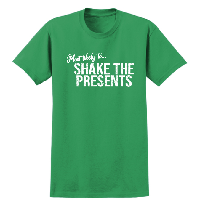Monograms For Me Small / Shake the Presents Most Likely To... Holiday Whimsy Quote Tshirts