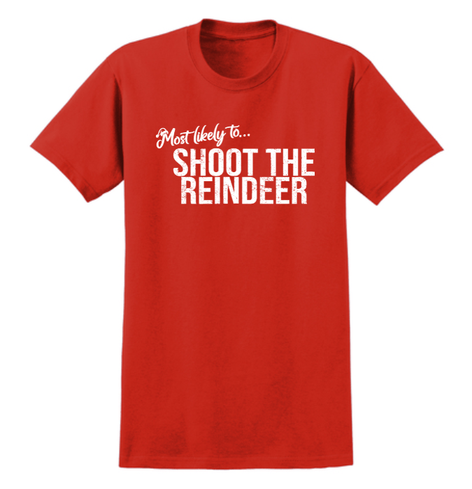 Monograms For Me Small / Shoot the Reindeer Most Likely To... Holiday Whimsy Quote Tshirts